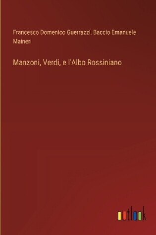 Cover of Manzoni, Verdi, e l'Albo Rossiniano