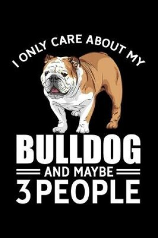 Cover of I Only Care About My Bulldog And Maybe 3 People