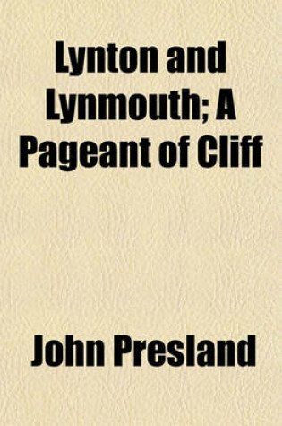 Cover of Lynton and Lynmouth; A Pageant of Cliff