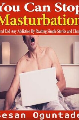 Cover of You Can Stop Masturbation - And End Any Addiction By Reading Simple Stories and Charts