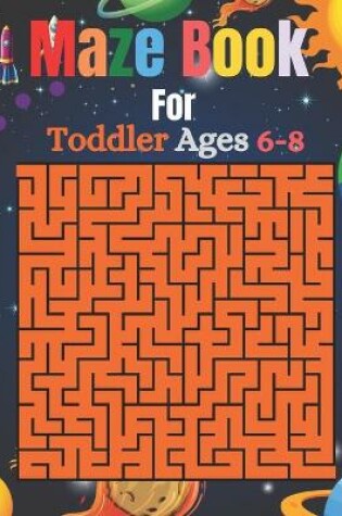 Cover of Maze Book For Toddler Ages 6-8