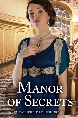 Manor of Secrets by Katherine Longshore