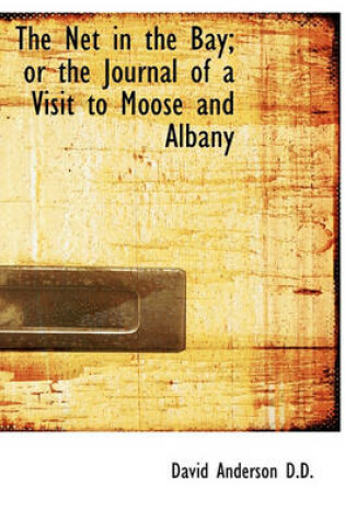 Cover of The Net in the Bay; Or the Journal of a Visit to Moose and Albany