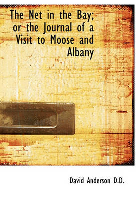 Book cover for The Net in the Bay; Or the Journal of a Visit to Moose and Albany