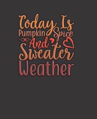 Book cover for Today Is Pumpkin Spice And Sweater Weather