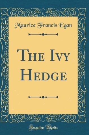 Cover of The Ivy Hedge (Classic Reprint)