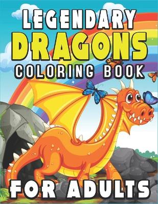 Book cover for Legendary Dragons Coloring Book for Adults