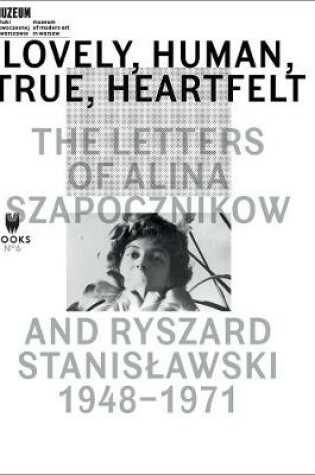 Cover of Lovely, Human, True, Heartfelt – The Letters of Alina Szapocznikow and Ryszard Stanislawski, 1948–1971