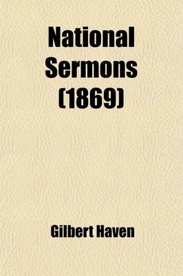 Book cover for National Sermons, Sermons, Speeches and Letters on Slavery and Its War; From the Passage of the Fugitive Slave Bill to the Election of President Grant. Sermons, Speeches and Letters on Slavery and Its War from the Passage of the Fugitive Slave Bill to the