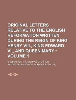 Book cover for Original Letters Relative to the English Reformation Written During the Reign of King Henry VIII., King Edward VI., and Queen Mary (Volume 1); Chiefly