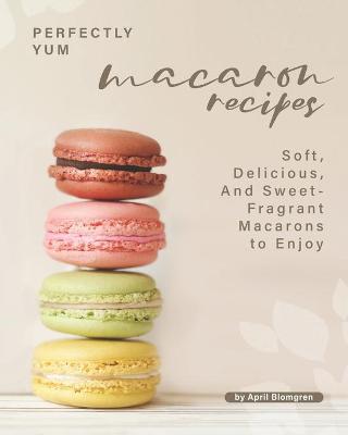 Book cover for Perfectly Yum Macaron Recipes