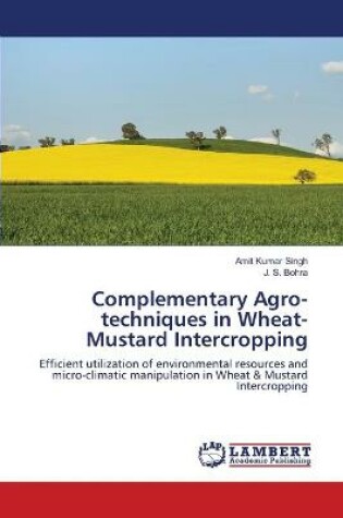 Cover of Complementary Agro-techniques in Wheat-Mustard Intercropping