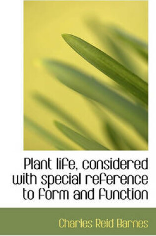 Cover of Plant Life, Considered with Special Reference to Form and Function