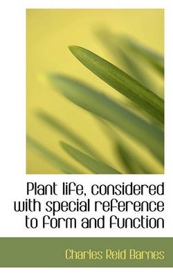 Book cover for Plant Life, Considered with Special Reference to Form and Function