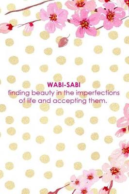 Book cover for Wabi-Sabi Finding Beauty In The Imperfections Of Life And Accepting Them.