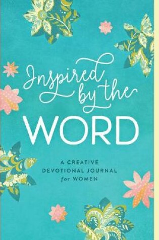 Cover of Inspired by the Word: A Creative Devotional Journal for Women