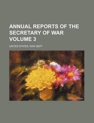 Book cover for Annual Reports of the Secretary of War Volume 3