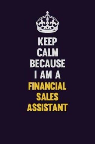 Cover of Keep Calm Because I Am A Financial Sales Assistant