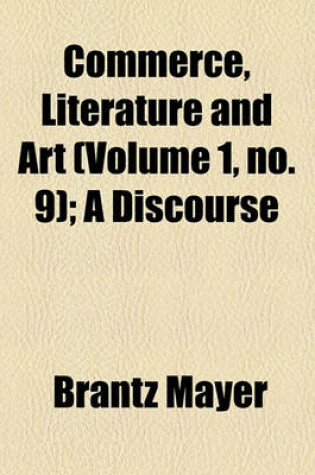 Cover of Commerce, Literature and Art (Volume 1, No. 9); A Discourse