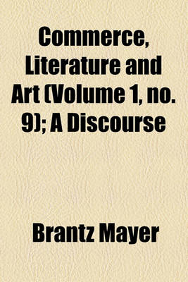 Book cover for Commerce, Literature and Art (Volume 1, No. 9); A Discourse