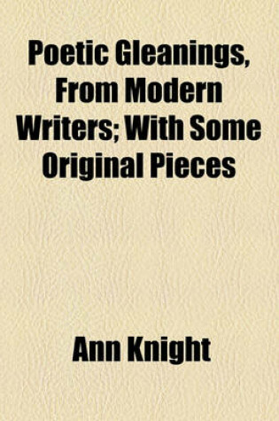 Cover of Poetic Gleanings, from Modern Writers; With Some Original Pieces