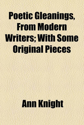 Book cover for Poetic Gleanings, from Modern Writers; With Some Original Pieces