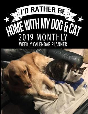 Book cover for I'd Rather by Home with My Dog & Cat 2019 Monthly Weekly Calendar Planner
