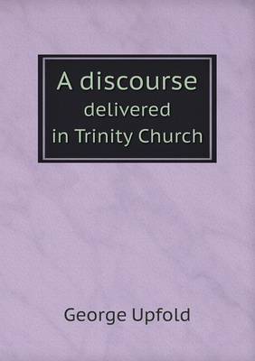 Book cover for A discourse delivered in Trinity Church