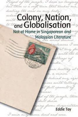 Book cover for Colony, Nation, and Globalisation - Not at Home in Singaporean and Malaysian Literature