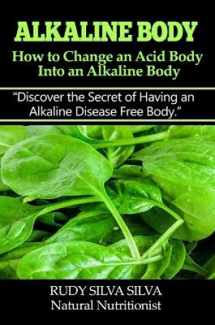 Cover of Alkaline Body - How to Change an Acid Body into an Alkaline body