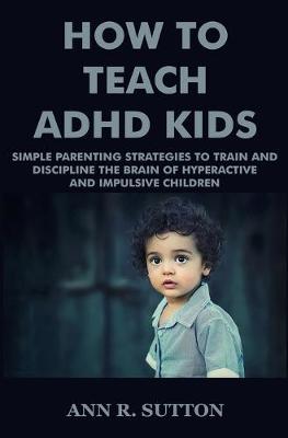 Cover of How To Teach ADHD Kids