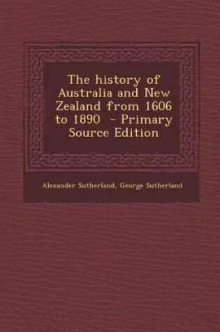 Cover of The History of Australia and New Zealand from 1606 to 1890 - Primary Source Edition