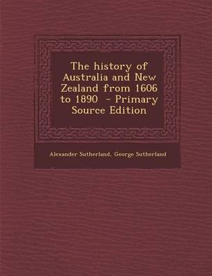 Book cover for The History of Australia and New Zealand from 1606 to 1890 - Primary Source Edition