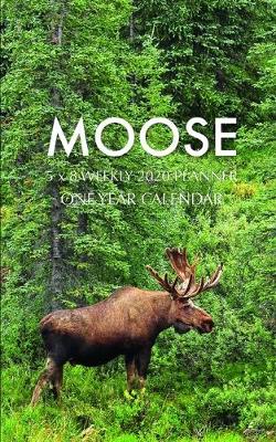 Book cover for Moose 5 x 8 Weekly 2020 Planner