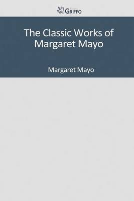 Book cover for The Classic Works of Margaret Mayo