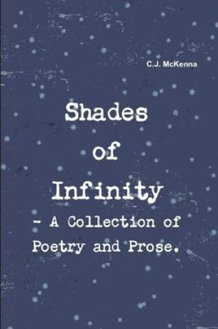 Cover of Shades of Infinity - A Collection of Poetry and Prose.