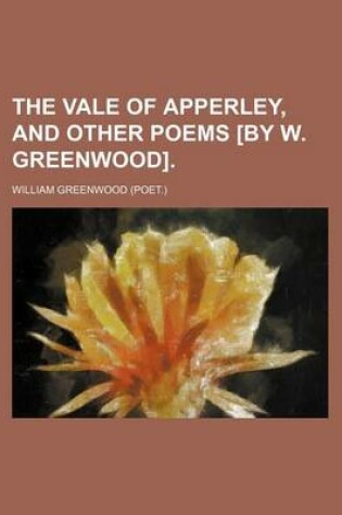 Cover of The Vale of Apperley, and Other Poems [By W. Greenwood].