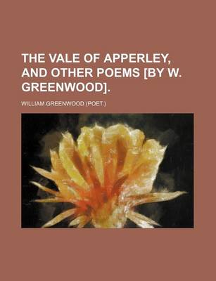 Book cover for The Vale of Apperley, and Other Poems [By W. Greenwood].