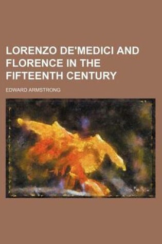 Cover of Lorenzo de'Medici and Florence in the Fifteenth Century