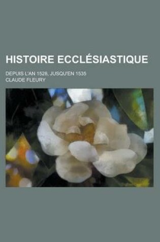 Cover of Histoire Ecclesiastique; Depuis L'An 1528, Jusqu'en 1535