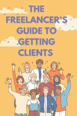 Cover of The Freelancer's Guide to Getting Clients