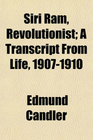 Cover of Siri RAM, Revolutionist; A Transcript from Life, 1907-1910