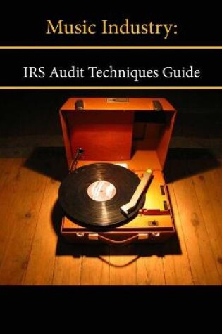 Cover of Music Industry: Irs Audit Techniques Guide