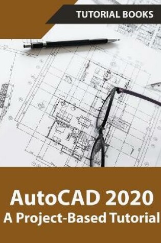 Cover of AutoCAD 2020 A Project-Based Tutorial