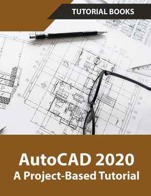 Book cover for AutoCAD 2020 A Project-Based Tutorial