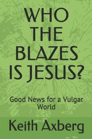 Cover of Who the Blazes Is Jesus?