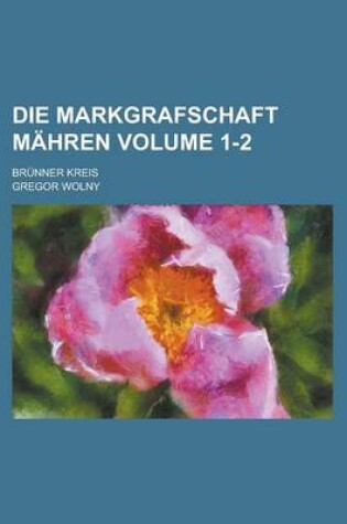 Cover of Die Markgrafschaft Mahren; Brunner Kreis Volume 1-2