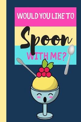 Book cover for Would You Like To Spoon With Me?