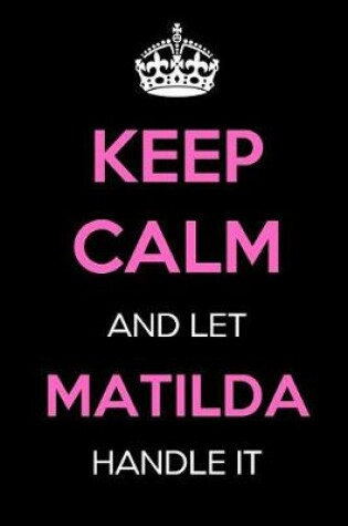 Cover of Keep Calm and Let Matilda Handle It