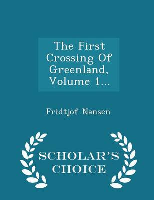 Book cover for The First Crossing of Greenland, Volume 1... - Scholar's Choice Edition